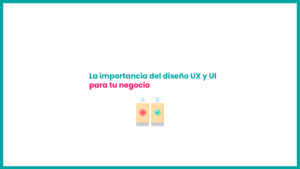 La importancia y diferencias del UX UI para tu negocio - Señor Creativo